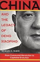 China and the Legacy of Deng Xiaoping: From Communist Revolution to Capitalist Evolution