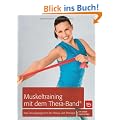 Muskeltraining mit dem Thera-Band�: Das �bungsprogramm f�r Fitness und Therapie