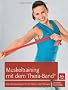 Muskeltraining mit dem Thera-Band�: Das �bungsprogramm f�r Fitness und Therapie
