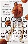 Loose Balls: Easy Money, Hard Fouls, Cheap Laughs, and True Love in the NBA