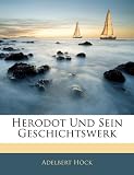 Herodot Und Sein Geschichtswerk - Adelbert H�ck