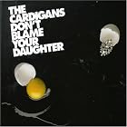 Don't Blame Your Daughter by The Cardigans