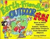 Earth-friendly Outdoor Fun: How to Make Fabulous Games, Gardens and Other Projects from Reusable Objects (Earth-friendly Series)