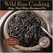 Book Wild Rice Cooking: History, Natural History, Harvesting, and Lore