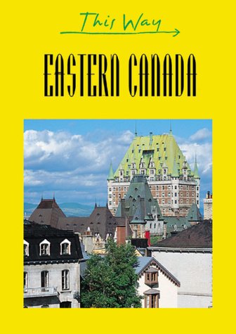 City Travel Guides Discounted  Livres : This Way Eastern Canada: Quebec, Newfoundland and the Maritimes