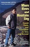 Where Rivers And Mountains Sing: Sound, Music, And Nomadism in Tuva And Beyond
