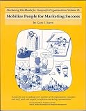 Marketing Workbook for Nonprofit Organizations Volume 2: Mobilize People for Marketing Success