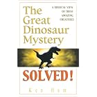 The Great Dinosaur Mystery Solved by  Ken Ham