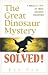 The Great Dinosaur Mystery Solved