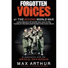 Forgotten Voices of the Second World War: A new history of world war two in the words of the men and women who were there
