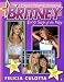 Britney: Every Step of the Way: A Friend's Personal Scrapbook by Felicia Culotta