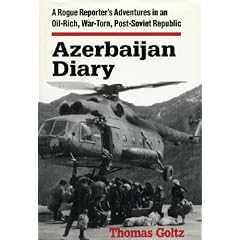 Azerbaijan Diary: A Rogue Reporter's Adventures in an Oil-rich, War-torn, Post-Soviet Republic