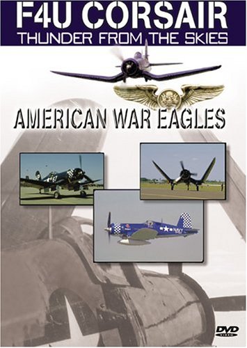 American War Eagles: F4U Corsair - Thunder From the Skies