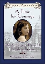 A Time For Courage: The Suffragette Diary of Kathleen Bowen, Washington, D.C. 1917 (Dear America Series)