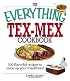 The Everything Tex-Mex Cookbook: 300 Flavorful Recipes to Spice Up Your Mealtimes! (Everything: Cooking)