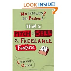 No Contacts? No Problem! How to Pitch and Sell Your Freelance Feature Writing (Professional Media Practice)