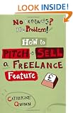 No Contacts? No Problem! How to Pitch and Sell Your Freelance Feature Writing (Professional Media Practice)