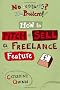 No Contacts? No Problem! How to Pitch and Sell Your Freelance Feature Writing (Professional Media Practice)