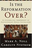 Is the Reformation over? : an evangelical assessment of contemporary Roman Catholicism