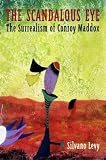 Scandalous Eye: The Surrealism of Conroy Maddox