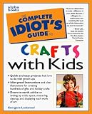  : The Complete Idiot's Guide to Crafts With Kids (The Complete Idiot's Guide)