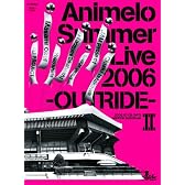 Animelo Summer Live 2006 -OUTRIDE- II [DVD]