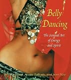 Belly Dancing: The Sensual Art of Energy and Spirit