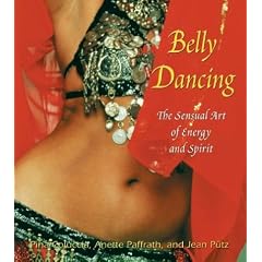 Belly Dancing: The Sensual Art of Energy and Spirit
