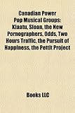 Canadian Power Pop Musical Groups: Klaatu, Sloan, the New Pornographers, Odds, Two Hours Traffic, the Pursuit of Happiness, the Pettit Project-