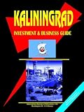 Kaliningrad Oblast Regional Investment and Business Guide (World Country Study Guide Library)
