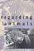 Regarding Animals (Animals, Culture and Society)