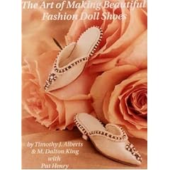 The Art of Making Beautiful Fashion Doll Shoes: "From Beginning to Last"