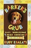 Barker's Grub : Easy, Wholesome Home-Cooking for Dogs