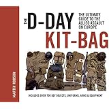 The D-Day Kit-Bag: The Ultimate Guide to the Allied Assault on Europe