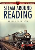 Steam Around Reading (Sutton's Photographic History of Railways)