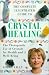 The Complete Illustrated Guide to Crystal Healing: A Practical Approach to the Therapeutic Use of Crystals for Health and Well-Being (The Complete Illustrated Guide Series)