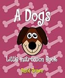 A Dog's Little Instruction Book