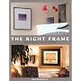 The Right Frame: The Essential Guide to Framing