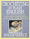 Crocheting in Plain English: Easy-to-follow lessons in patterns, Sensible solutions to nagging problems, The only book any crocheter will ever Need.