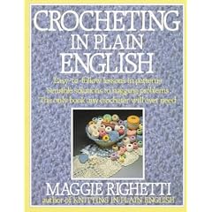 Crocheting in Plain English: Easy-To-Follow Lessons in Patterns, Sensible Solutions to Nagging Problems, the Only Book Any Crocheter Will Ever Need