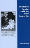 Queer Japan From The Pacific War To The Internet  Age (Asian Voices)