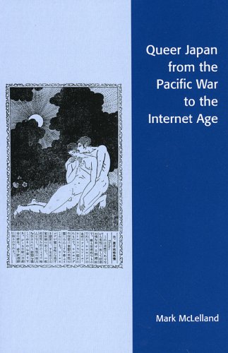 Queer Japan From The Pacific War To The Internet  Age (Asian Voices)