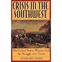 Crisis in the Southwest: The United States, Mexico, and the Struggle over Texas (The American Crisis Series, No. 6)