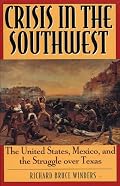Crisis in the Southwest: The United States, Mexico, and the Struggle over Texas (The American Crisis Series, No. 6)