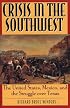 Crisis in the Southwest: The United States, Mexico, and the Struggle over Texas (The American Crisis Series, No. 6)