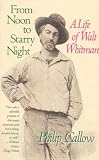 From Noon to Starry Night: A Life of Walt Whitman