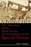A Perfect Hell: The True Story of the Black Devils, the Forefathers of the Special Forces