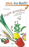 Vegan genie�en. Vollwertige Rezepte aus nah und fern