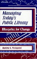 Managing Today's Public Library: Blueprint for Change