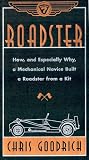 Roadster: How, and Especially Why, a Mechanical Novice Built a Car from a Kit